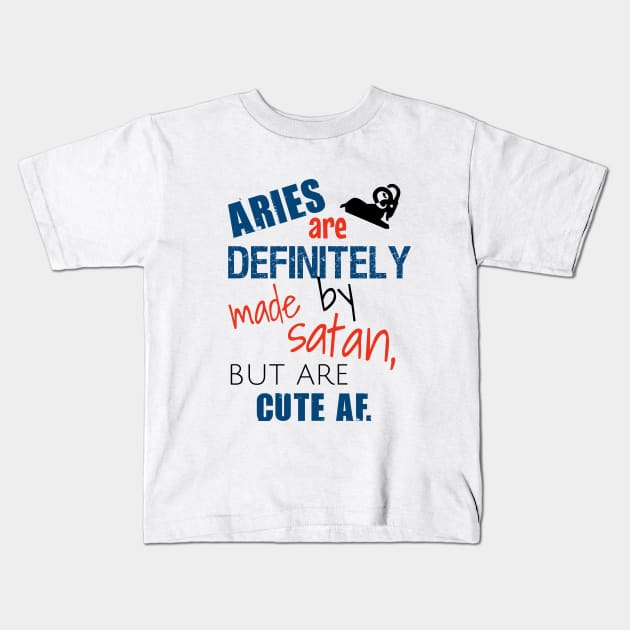 Aries are definitely made by satan, but are cute af Kids T-Shirt by cypryanus